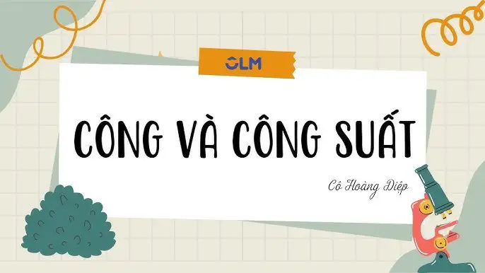 Giải thích công và công suất trong vật lý một cách dễ hiểu