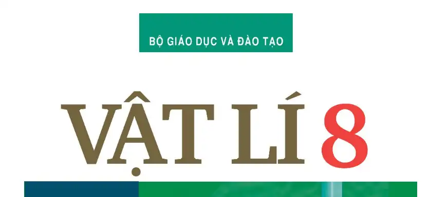 Vật Lý 8 từ A-Z: Hệ Thống kiến thức trọng tâm và cốt lõi nhất – Chuẩn SGK mới